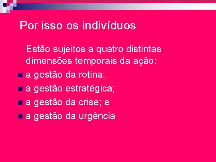 Por isso os indivíduos Estão sujeitos a quatro distintas dimensões temporais da ação: n