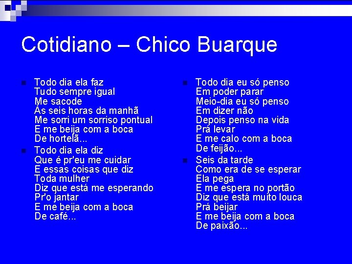 Cotidiano – Chico Buarque n n Todo dia ela faz Tudo sempre igual Me
