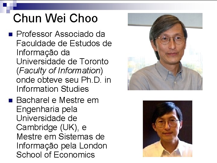 Chun Wei Choo n n Professor Associado da Faculdade de Estudos de Informação da