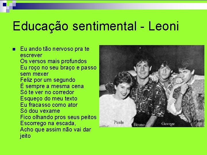 Educação sentimental - Leoni n Eu ando tão nervoso pra te escrever Os versos