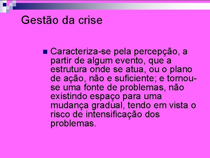 Gestão da crise n Caracteriza-se pela percepção, a partir de algum evento, que a