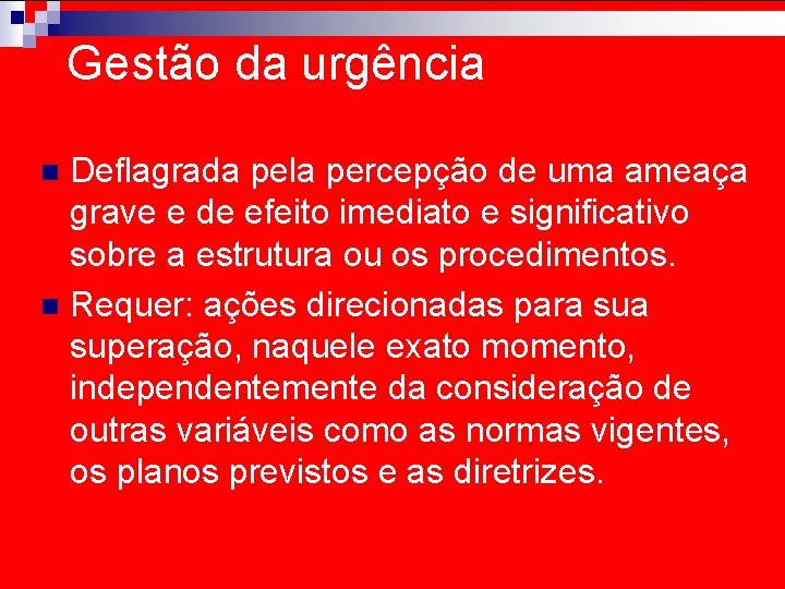 Gestão da urgência Deflagrada pela percepção de uma ameaça grave e de efeito imediato