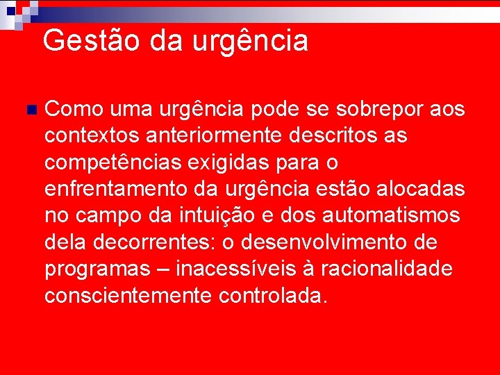 Gestão da urgência n Como uma urgência pode se sobrepor aos contextos anteriormente descritos