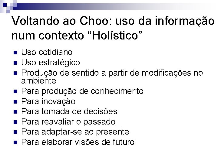 Voltando ao Choo: uso da informação num contexto “Holístico” n n n n n