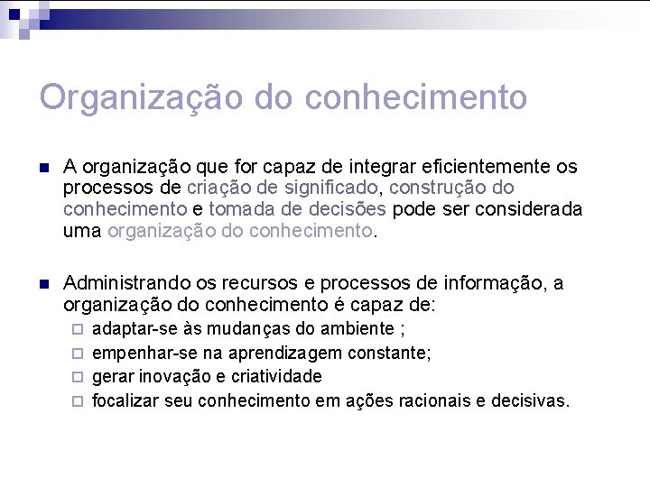 Organização do conhecimento n A organização que for capaz de integrar eficientemente os processos