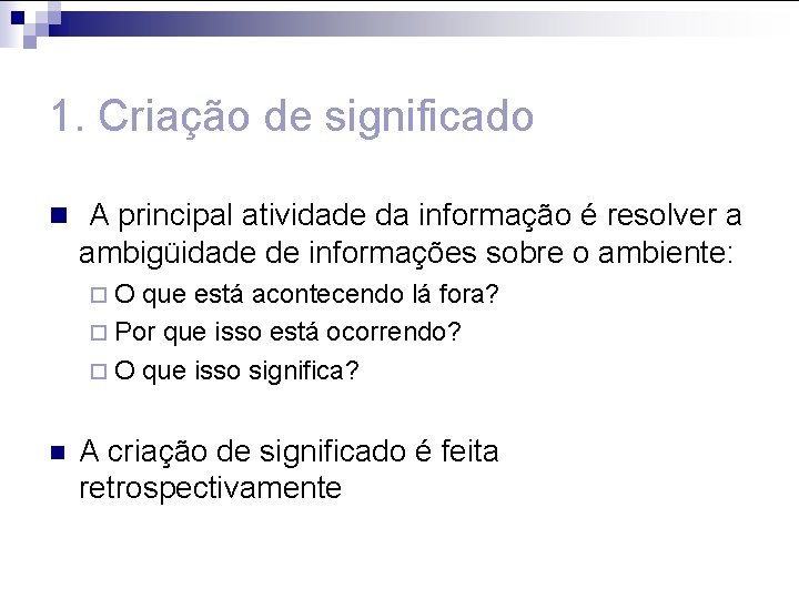 1. Criação de significado n A principal atividade da informação é resolver a ambigüidade