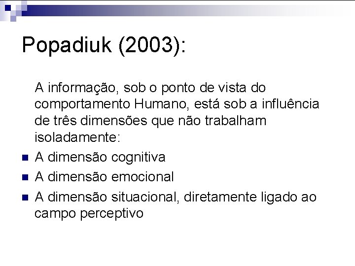 Popadiuk (2003): n n n A informação, sob o ponto de vista do comportamento