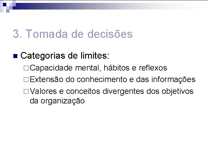 3. Tomada de decisões n Categorias de limites: ¨ Capacidade mental, hábitos e reflexos