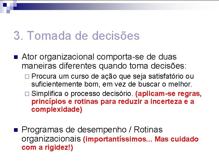 3. Tomada de decisões n Ator organizacional comporta-se de duas maneiras diferentes quando toma