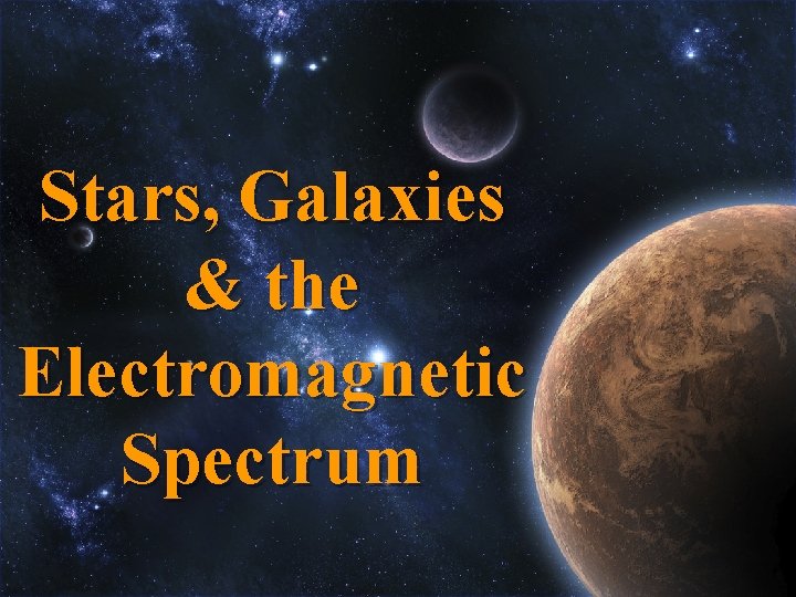 Stars, Galaxies & the Electromagnetic Spectrum 