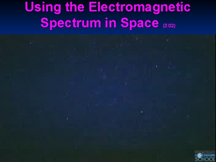 Using the Electromagnetic Spectrum in Space (3: 02) 