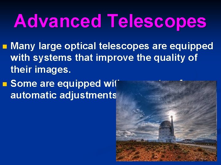 Advanced Telescopes n n Many large optical telescopes are equipped with systems that improve