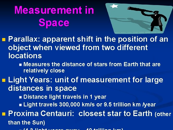 Measurement in Space n Parallax: apparent shift in the position of an object when