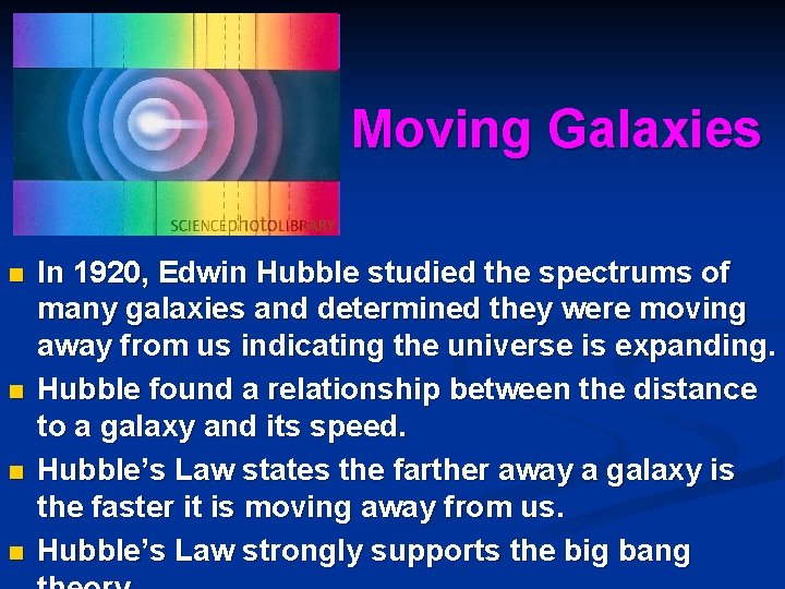 Moving Galaxies n n In 1920, Edwin Hubble studied the spectrums of many galaxies