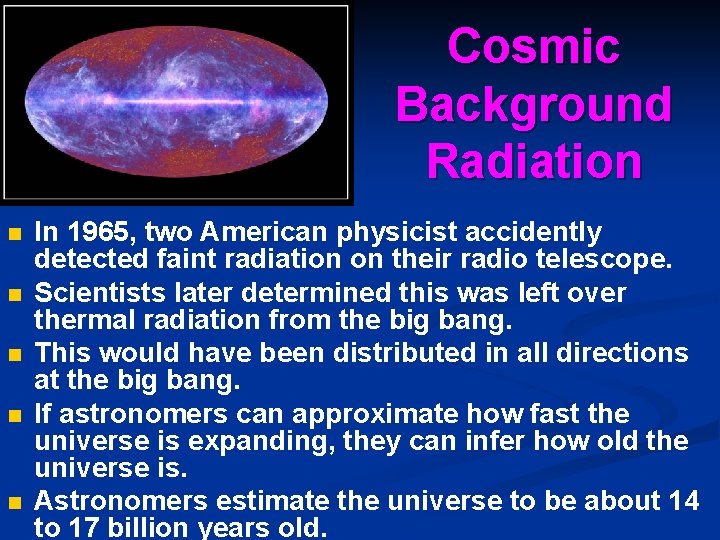 Cosmic Background Radiation n n In 1965, two American physicist accidently detected faint radiation