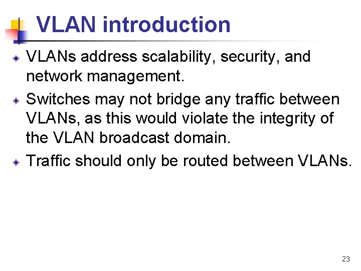 VLAN introduction VLANs address scalability, security, and network management. Switches may not bridge any