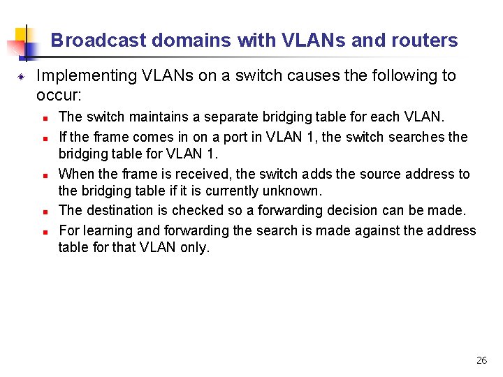 Broadcast domains with VLANs and routers Implementing VLANs on a switch causes the following