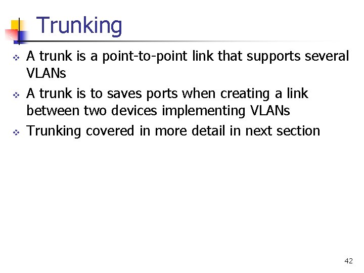 Trunking v v v A trunk is a point-to-point link that supports several VLANs