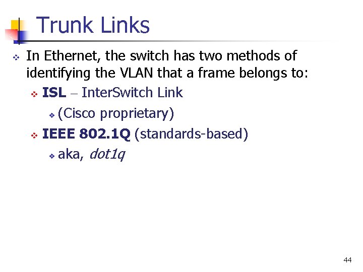 Trunk Links v In Ethernet, the switch has two methods of identifying the VLAN