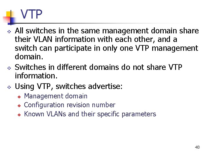 VTP v v v All switches in the same management domain share their VLAN