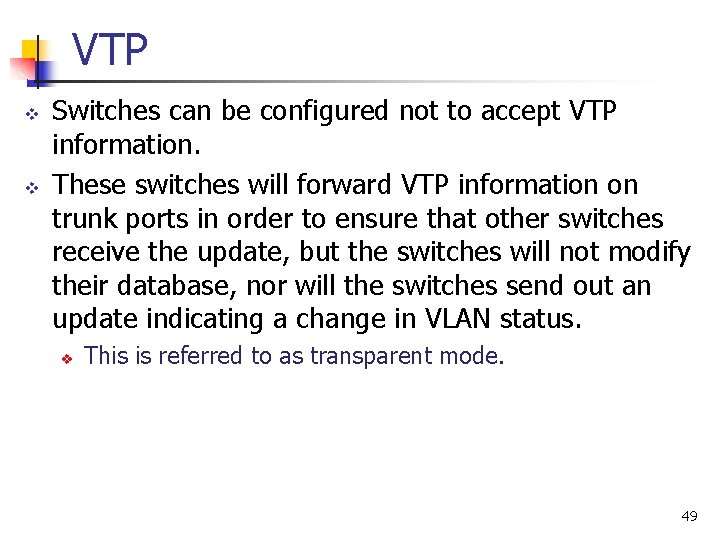 VTP v v Switches can be configured not to accept VTP information. These switches
