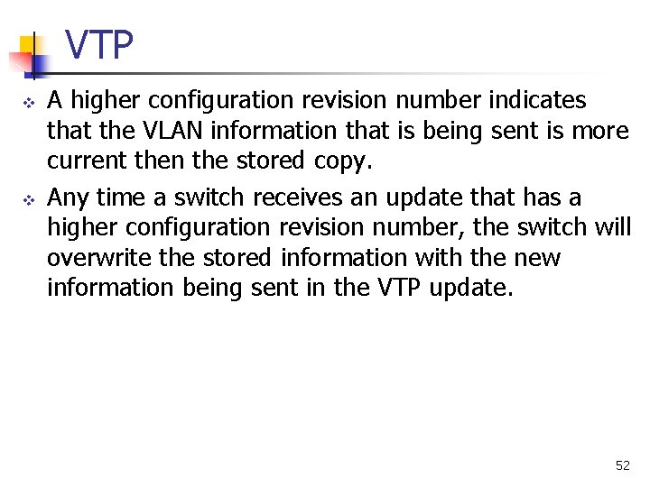 VTP v v A higher configuration revision number indicates that the VLAN information that