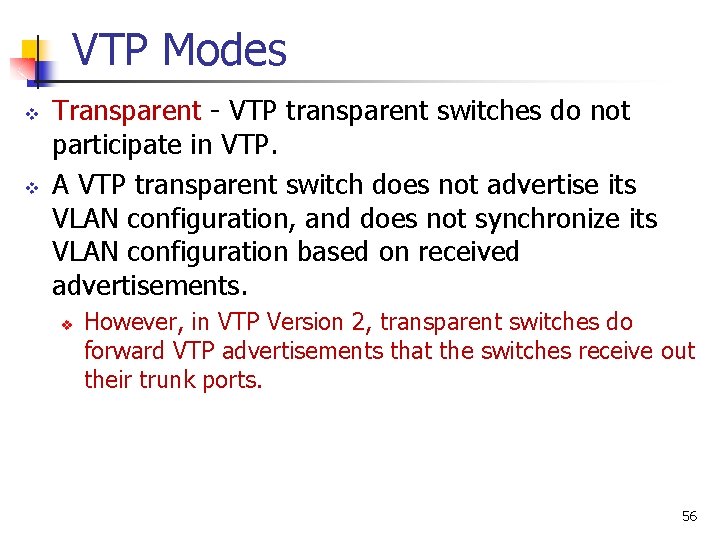 VTP Modes v v Transparent - VTP transparent switches do not participate in VTP.