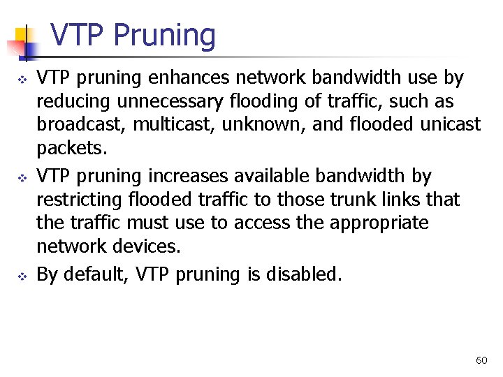 VTP Pruning v v v VTP pruning enhances network bandwidth use by reducing unnecessary