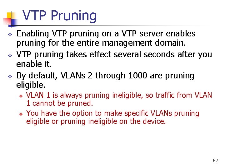 VTP Pruning v v v Enabling VTP pruning on a VTP server enables pruning