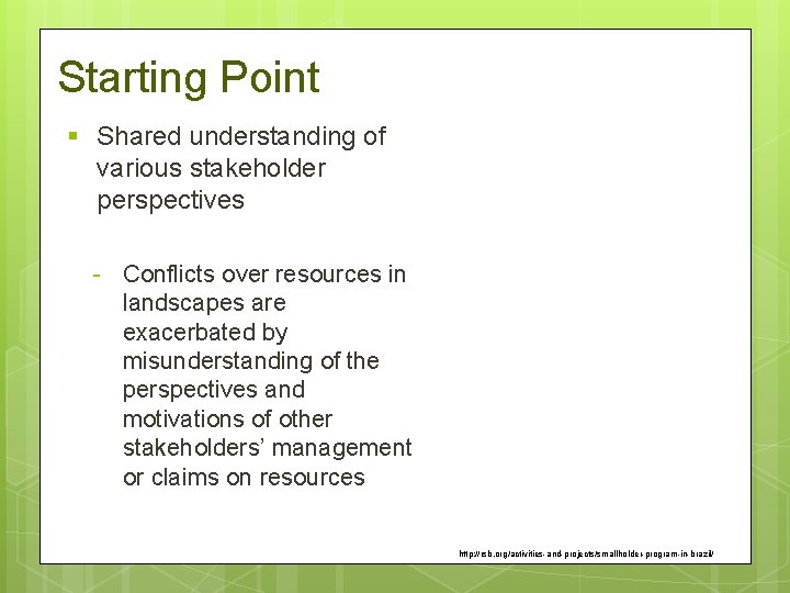 Starting Point § Shared understanding of various stakeholder perspectives - Conflicts over resources in