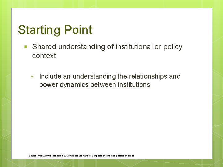 Starting Point § Shared understanding of institutional or policy context - Include an understanding