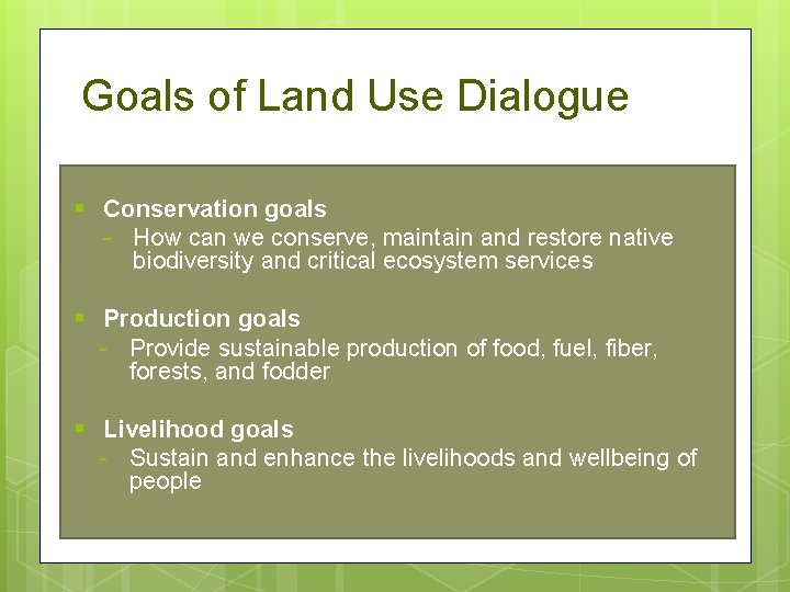 Goals of Land Use Dialogue § Conservation goals - How can we conserve, maintain