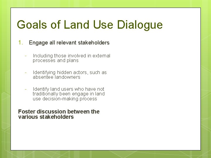 Goals of Land Use Dialogue 1. Engage all relevant stakeholders - Including those involved