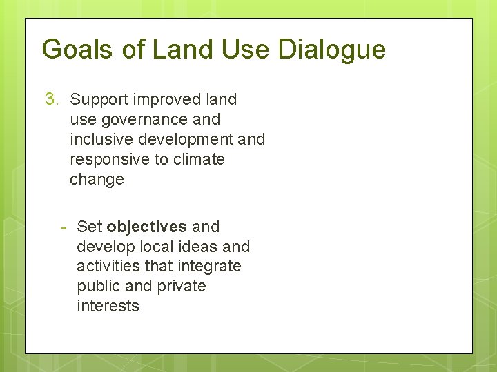 Goals of Land Use Dialogue 3. Support improved land use governance and inclusive development