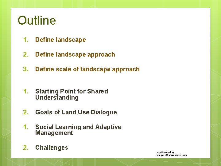Outline 1. Define landscape 2. Define landscape approach 3. Define scale of landscape approach