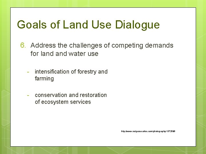 Goals of Land Use Dialogue 6. Address the challenges of competing demands for land