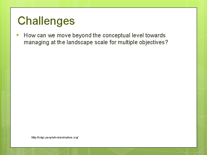 Challenges § How can we move beyond the conceptual level towards managing at the