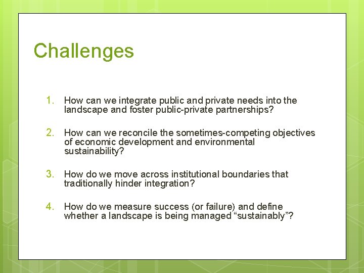 Challenges 1. How can we integrate public and private needs into the landscape and