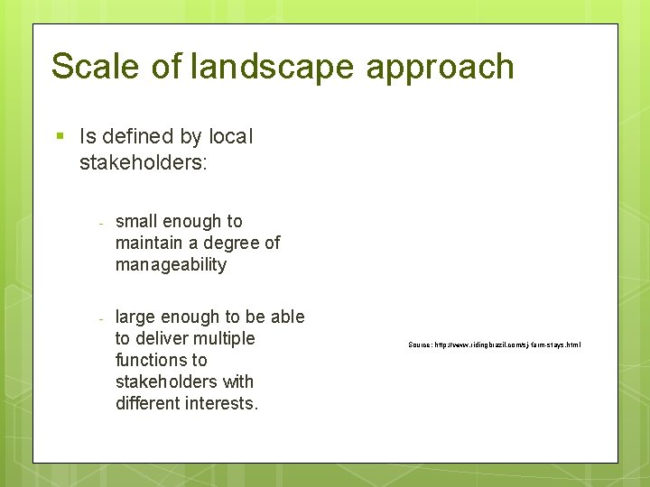 Scale of landscape approach § Is defined by local stakeholders: - small enough to