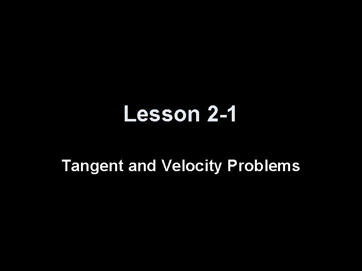 Lesson 2 -1 Tangent and Velocity Problems 