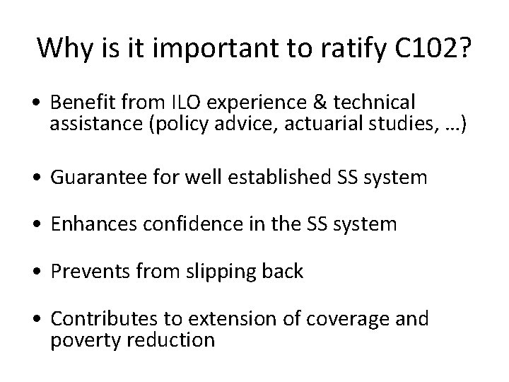 Why is it important to ratify C 102? • Benefit from ILO experience &