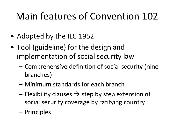 Main features of Convention 102 • Adopted by the ILC 1952 • Tool (guideline)