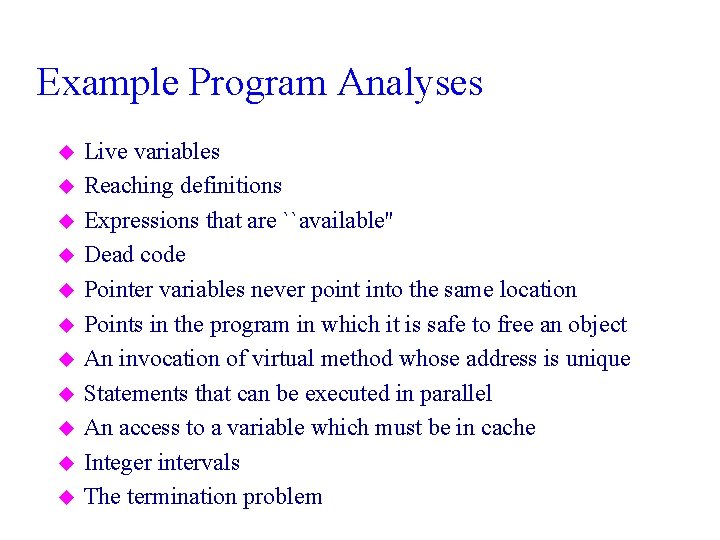 Example Program Analyses u u u Live variables Reaching definitions Expressions that are ``available''