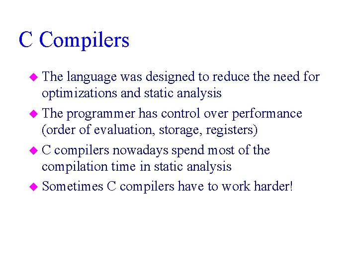 C Compilers u The language was designed to reduce the need for optimizations and