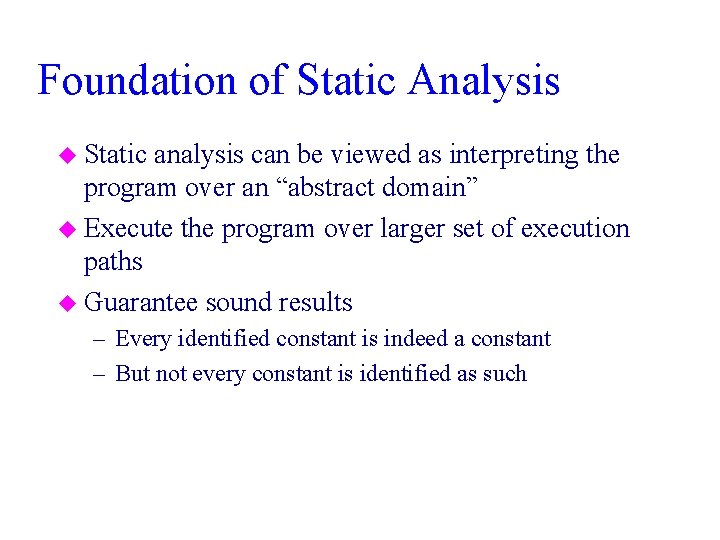 Foundation of Static Analysis u Static analysis can be viewed as interpreting the program