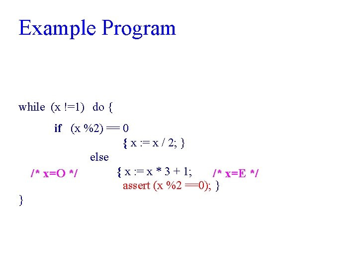 Example Program while (x !=1) do { if (x %2) == 0 { x