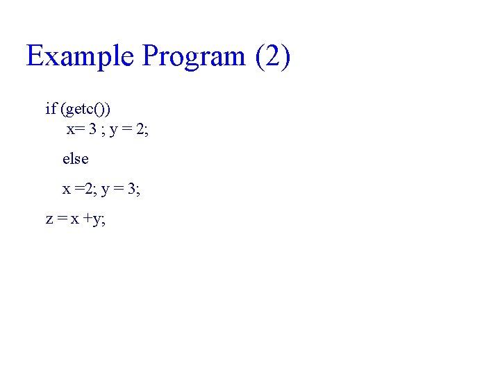 Example Program (2) if (getc()) x= 3 ; y = 2; else x =2;