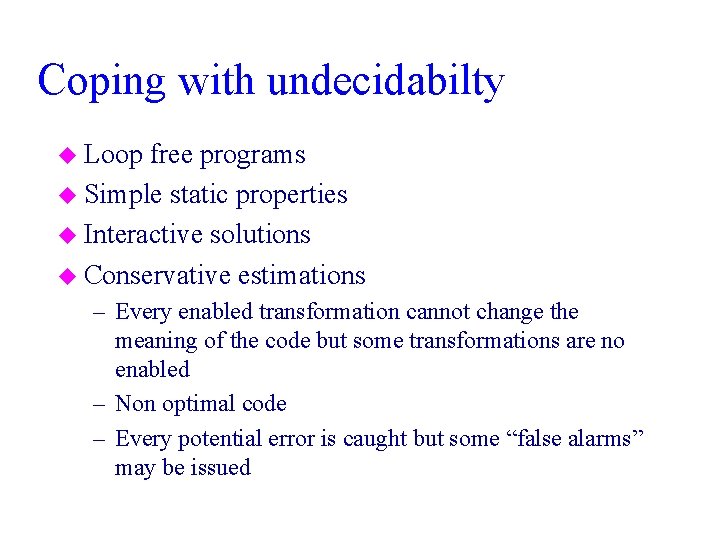 Coping with undecidabilty u Loop free programs u Simple static properties u Interactive solutions