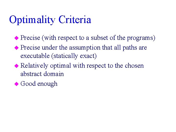 Optimality Criteria u Precise (with respect to a subset of the programs) u Precise