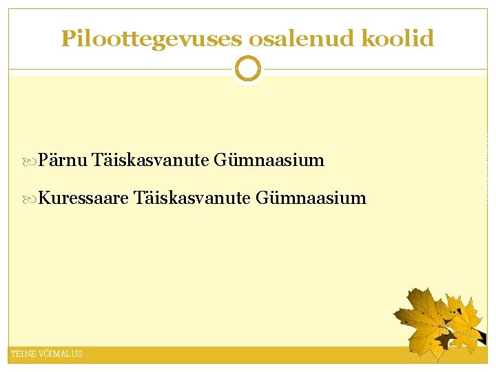 Piloottegevuses osalenud koolid Kuressaare Täiskasvanute Gümnaasium TEINE VÕIMALUS Pärnu Täiskasvanute Gümnaasium 